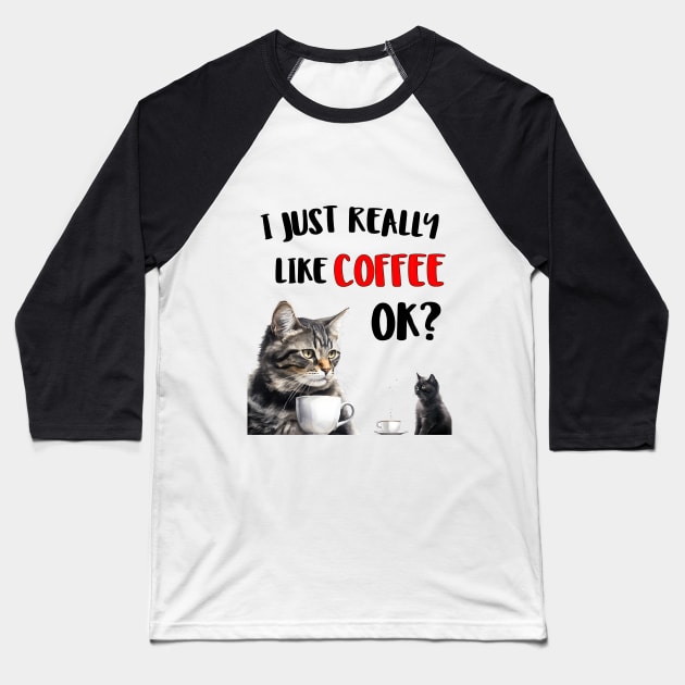 I just really like coffee ok cat style Baseball T-Shirt by NivestaMelo